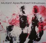 Mutant Ape : Mutant Ape - Robert Inhuman